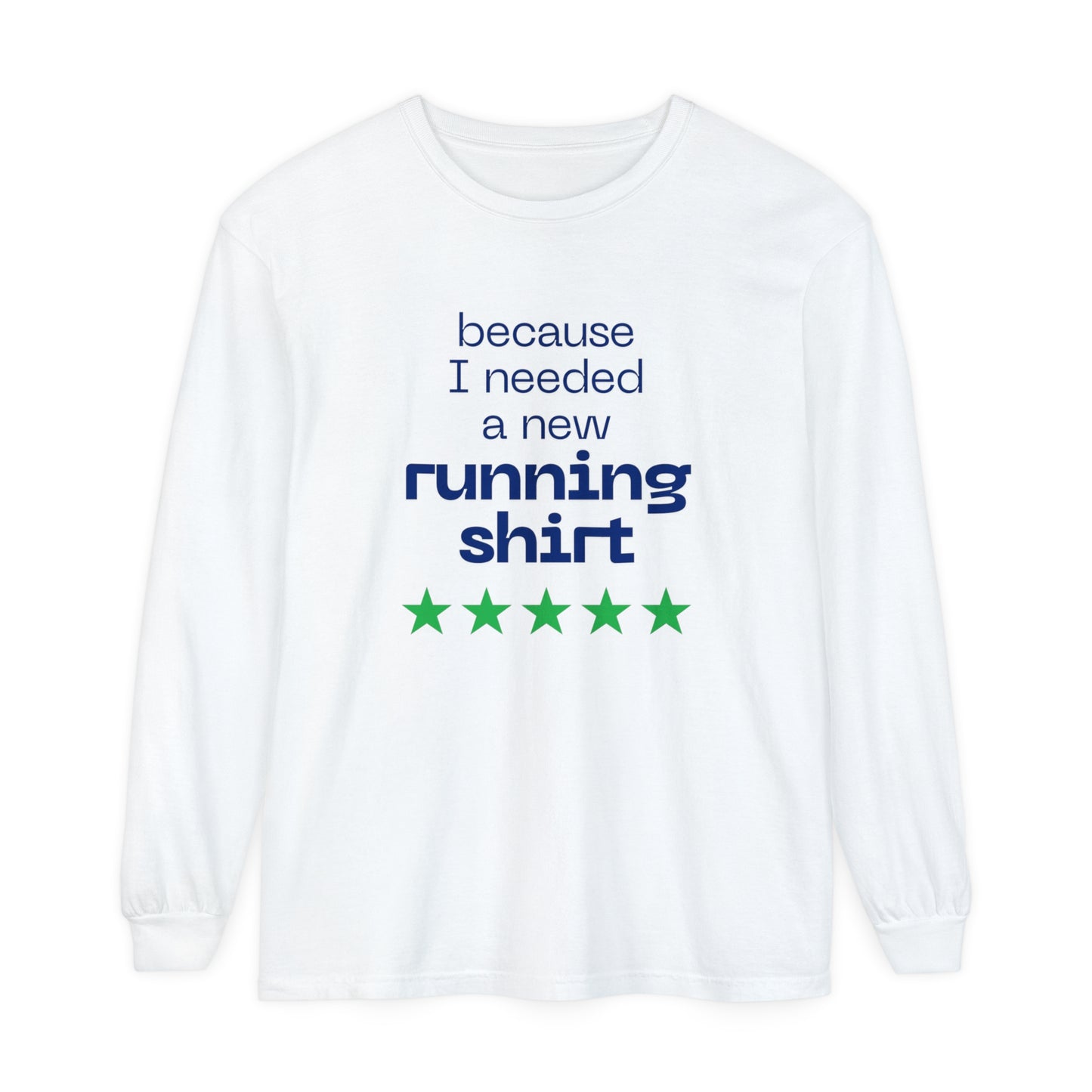 Because I Needed a New Running Shirt Long Sleeve T-Shirt / Perfect T-Shirt for Runners & Fitness Enthusiast