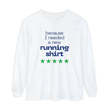 Because I Needed a New Running Shirt Long Sleeve T-Shirt / Perfect T-Shirt for Runners & Fitness Enthusiast