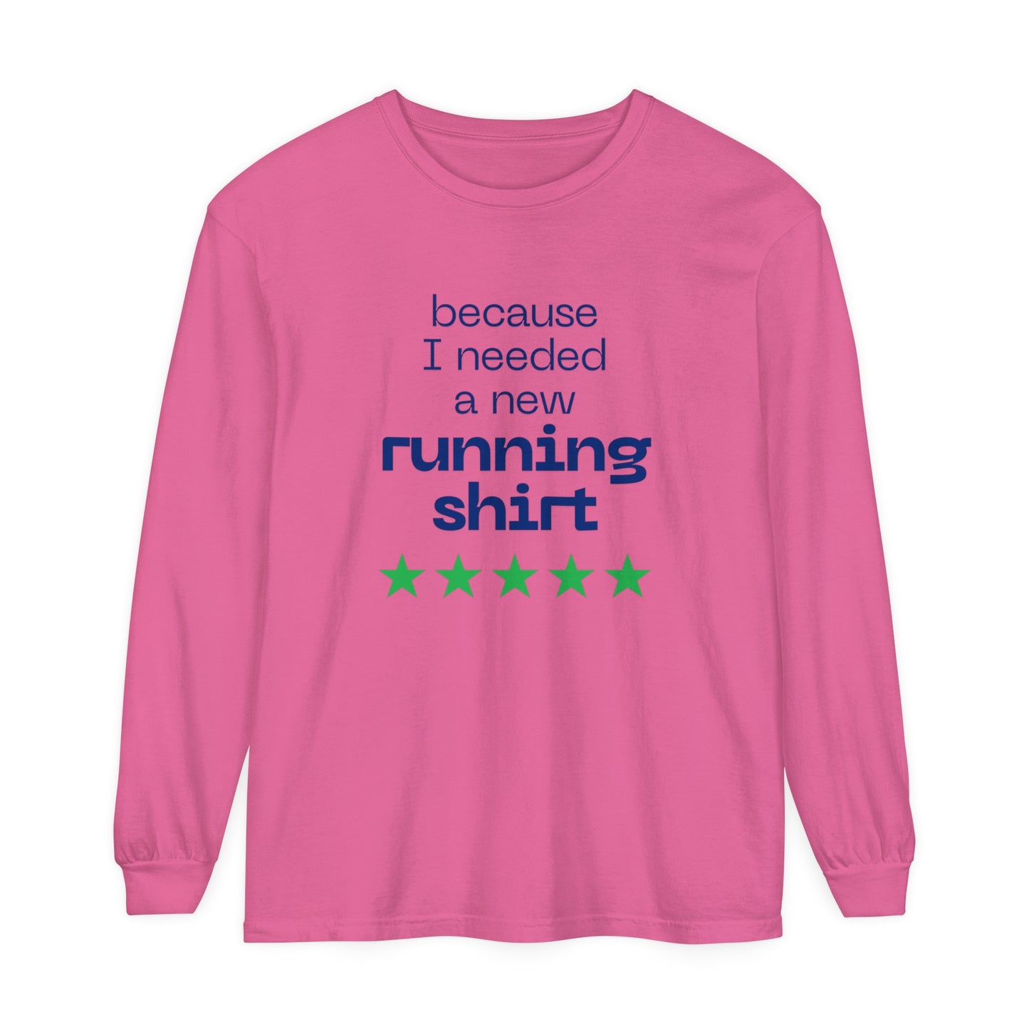 Because I Needed a New Running Shirt Long Sleeve T-Shirt / Perfect T-Shirt for Runners & Fitness Enthusiast