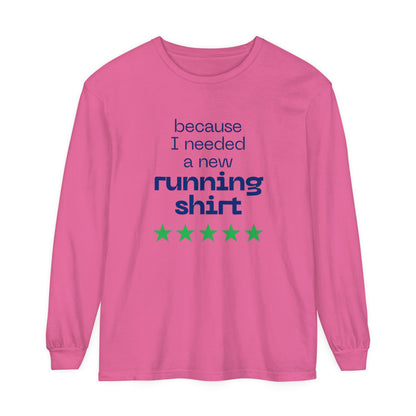 Because I Needed a New Running Shirt Long Sleeve T-Shirt / Perfect T-Shirt for Runners & Fitness Enthusiast