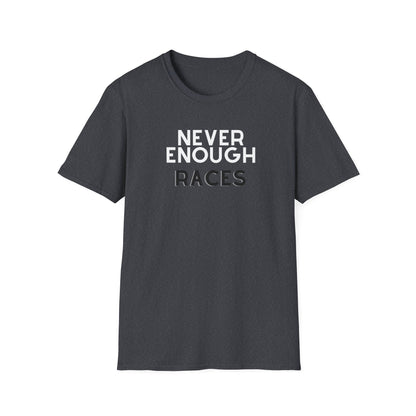 Never Enough Races T-Shirt / Running T-Shirt