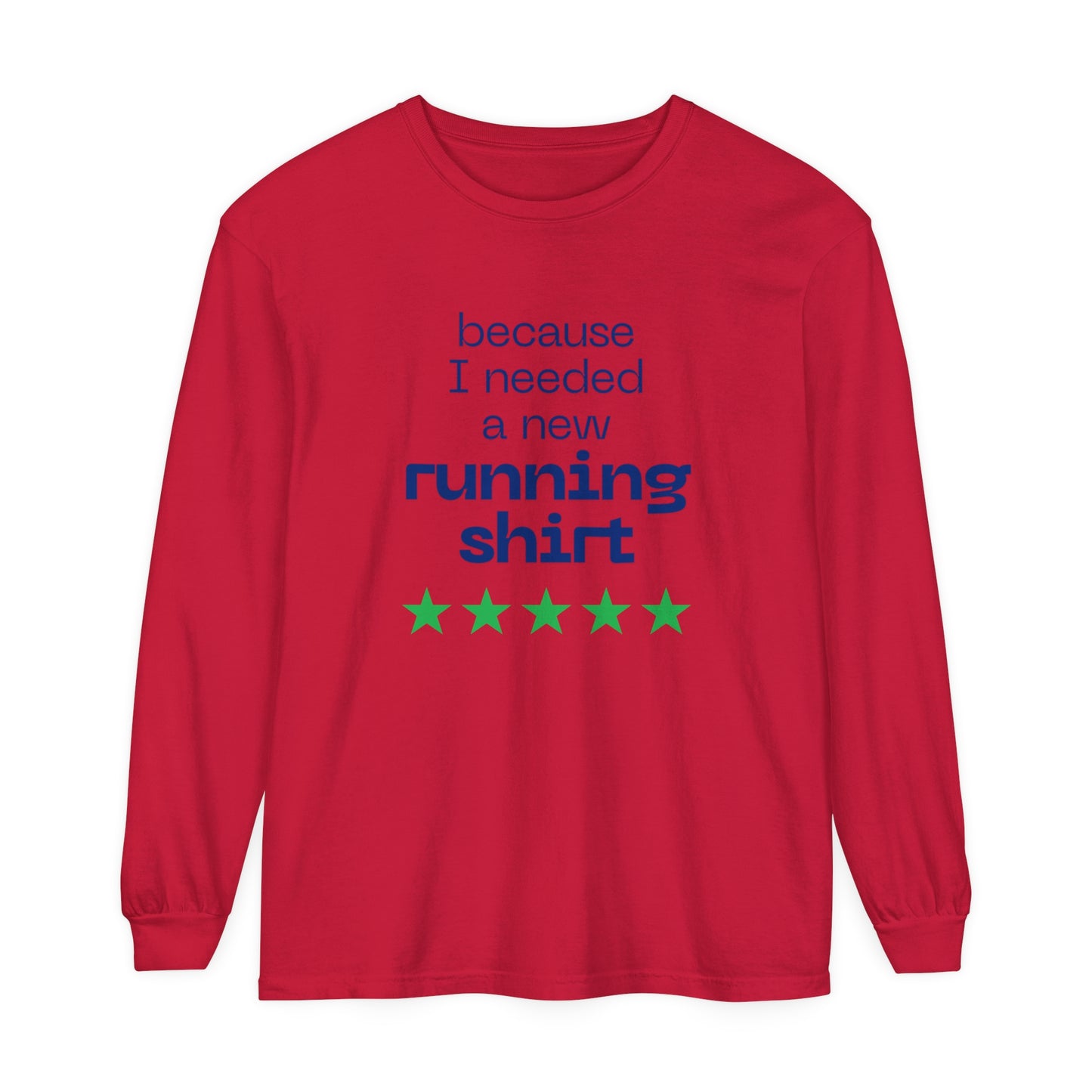 Because I Needed a New Running Shirt Long Sleeve T-Shirt / Perfect T-Shirt for Runners & Fitness Enthusiast