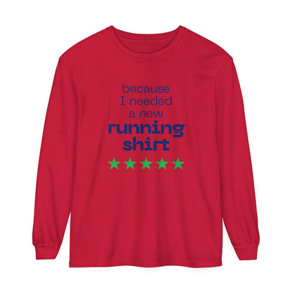 Because I Needed a New Running Shirt Long Sleeve T-Shirt / Perfect T-Shirt for Runners & Fitness Enthusiast