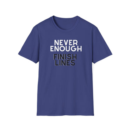 Never Enough Finish Lines T-Shirt / Running T-Shirt