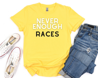 Never Enough Races T-Shirt / Running T-Shirt