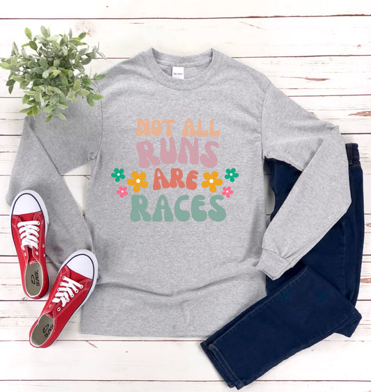 Not All Runs Are Races Long Sleeve Tee / Long Sleeve Running T-Shirt
